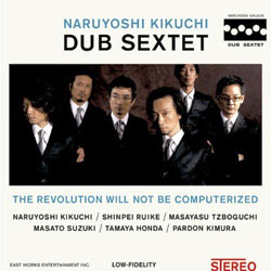 Naruyoshi Kikuchi Dub Sextet - The revolution will not be computerized
