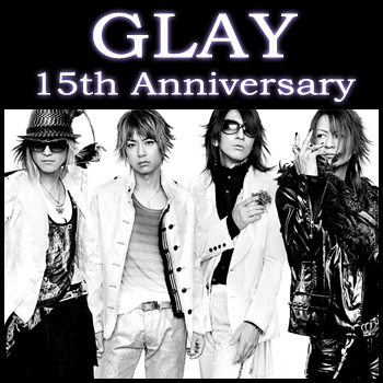 GLAY 15th Anniversary