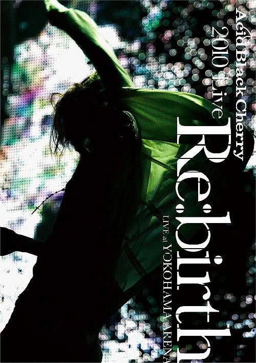 2010 Live "Re:birth" -Live at Yokohama Arena- / Acid Black Cherry