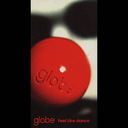 Feel like dance / globe