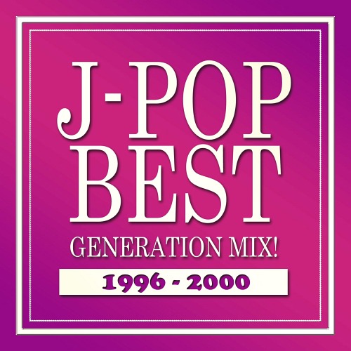 J-POP BEST GENERATION MIX! 1996-2000 / V.A.