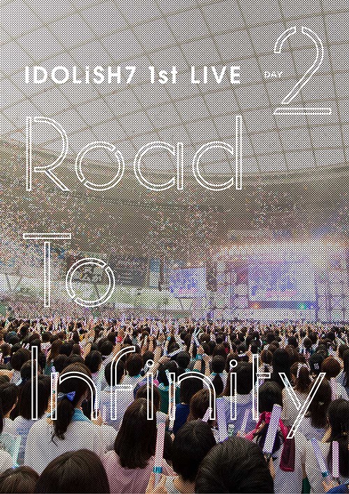 IDOLiSH7 1st Live "Road To Infinity" / IDOLiSH7, TRIGGER, Re:vale