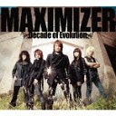 MAXIMIZER  - Decade of Evolution / JAM Project