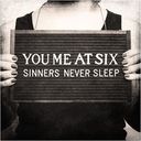 SINNERS NEVER SLEEP / YOU ME AT SIX