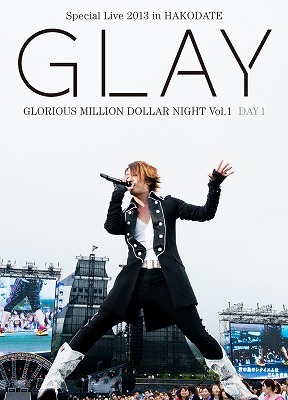 GLAY Special Live 2013 in Hakodate Glorious Million Dollar Night Vol.1 Live DVD / GLAY