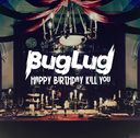 Happy Birthday Kill You / BugLug