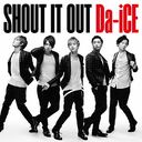 Shout It Out / Da-iCE