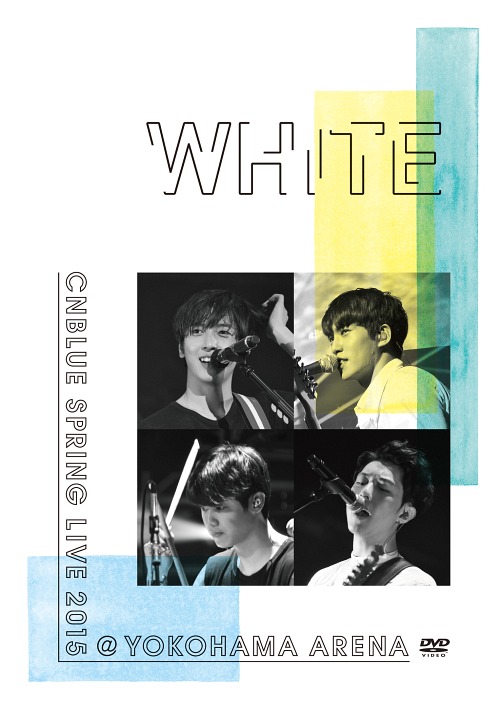 SPRING LIVE 2015 "WHITE" @YOKOHAMA ARENA / CNBLUE