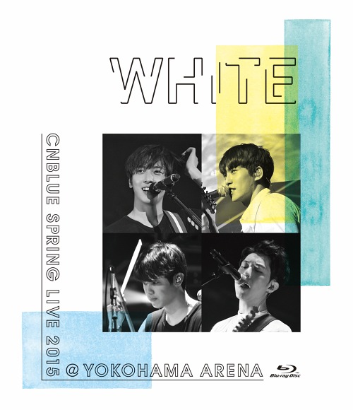 SPRING LIVE 2015 "WHITE" @YOKOHAMA ARENA / CNBLUE