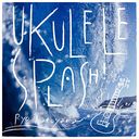 Ukulele Splash! / Ryo Natoyama