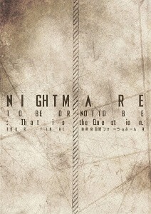 NIGHTMARE TOUR 2014 TO BE OR NOT TO BE: That is the Question. TOUR FINAL @ Tokyo International Forum Hall A / NIGHTMARE