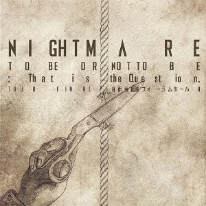 NIGHTMARE TOUR 2014 TO BE OR NOT TO BE: That is the Question. TOUR FINAL @ Tokyo International Forum Hall A / NIGHTMARE