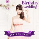 Birthday wedding / Yuki Kashiwagi