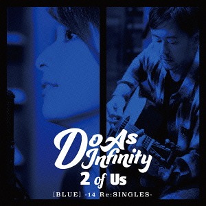 2 OF US [Blue] -14 Re: Singles- / Do As Infinity