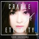 CRADLE OF ETERNITY / Yuko Suzuhana