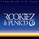 From Dusk Till Dawn / ROOKiEZ is PUNK'D