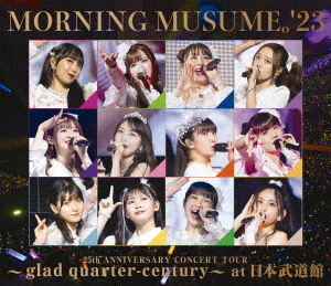 Morning Musume.'23 25th Anniversary Concert Tour - Glad Quarter-century - at Nippon Budokan / Morning Musume.'23