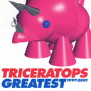 TRICERATOPS GREATEST 1997-2001 / TRICERATOPS