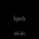 10th Anniversary 2004-2014 The Best / lynch.