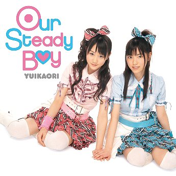 Our Steady Boy / Yuikaori (Yui Ogura & Kaori Ishihara)