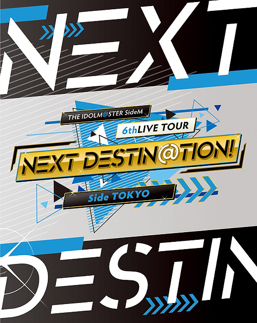 THE IDOLM@STER SideM 6thLIVE TOUR - NEXT DESTIN@TION! - Side TOKYO LIVE Blu-ray / THE IDOLM@STER SideM