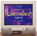 Continue ? / A.B.C-Z