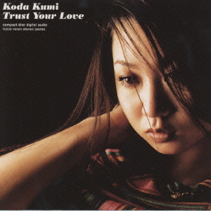 Trust your love / Kumi Koda