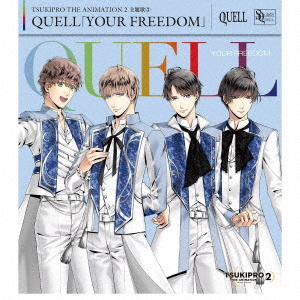 "TSUKIPRO THE ANIMATION 2" Theme Song (3): QUELL: YOUR FREEDOM / QUELL