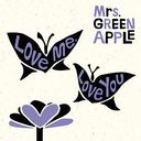Love Me, Love You / Mrs. GREEN APPLE