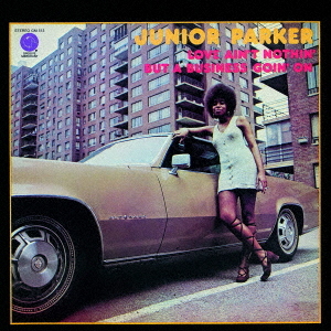 Love Ain't Nothin' But A Business Goin' On / Junior Parker