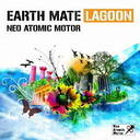 Earth Mate Lagoon / Neo Atomic Motor